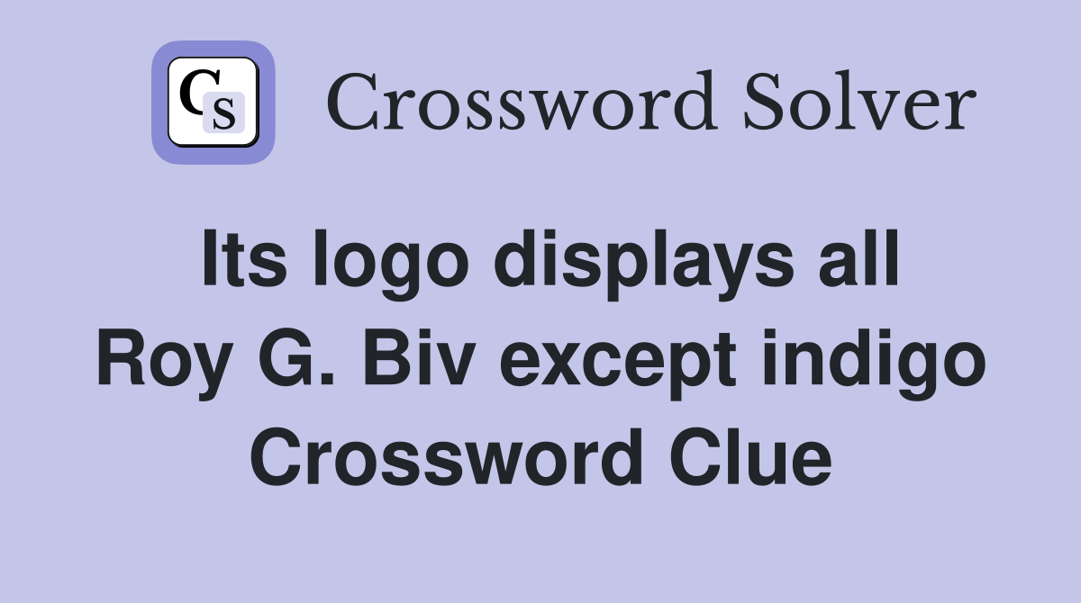 Its logo displays all Roy G. Biv except indigo Crossword Clue