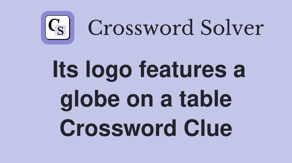 Its logo features a globe on a table Crossword Clue