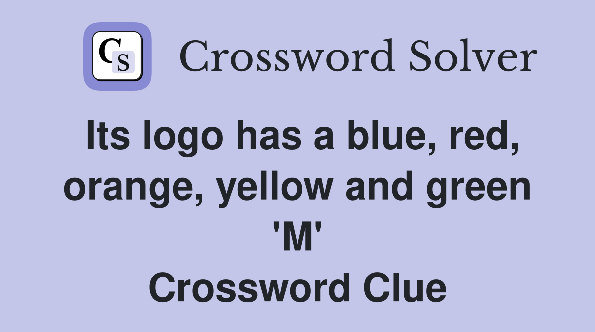 Its logo has a blue, red, orange, yellow and green 'M' Crossword Clue