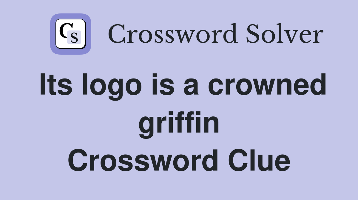 Its logo is a crowned griffin Crossword Clue