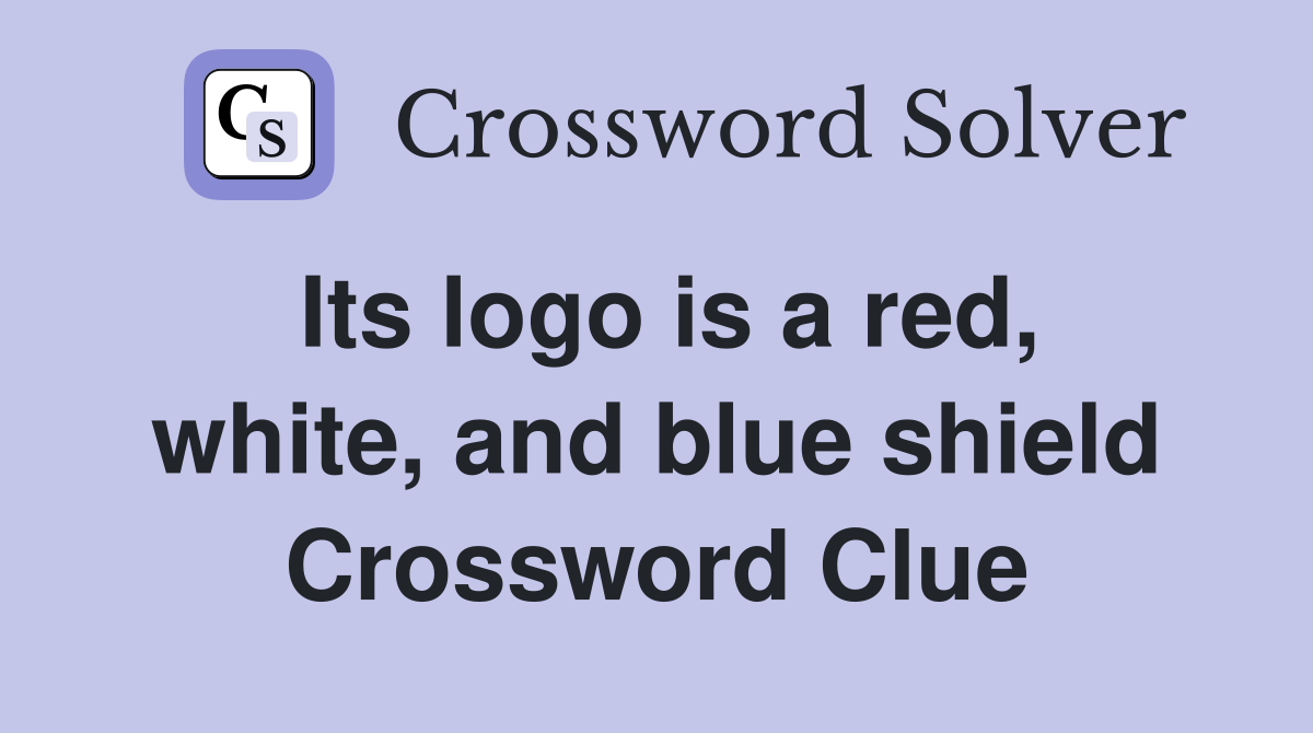Its logo is a red, white, and blue shield Crossword Clue
