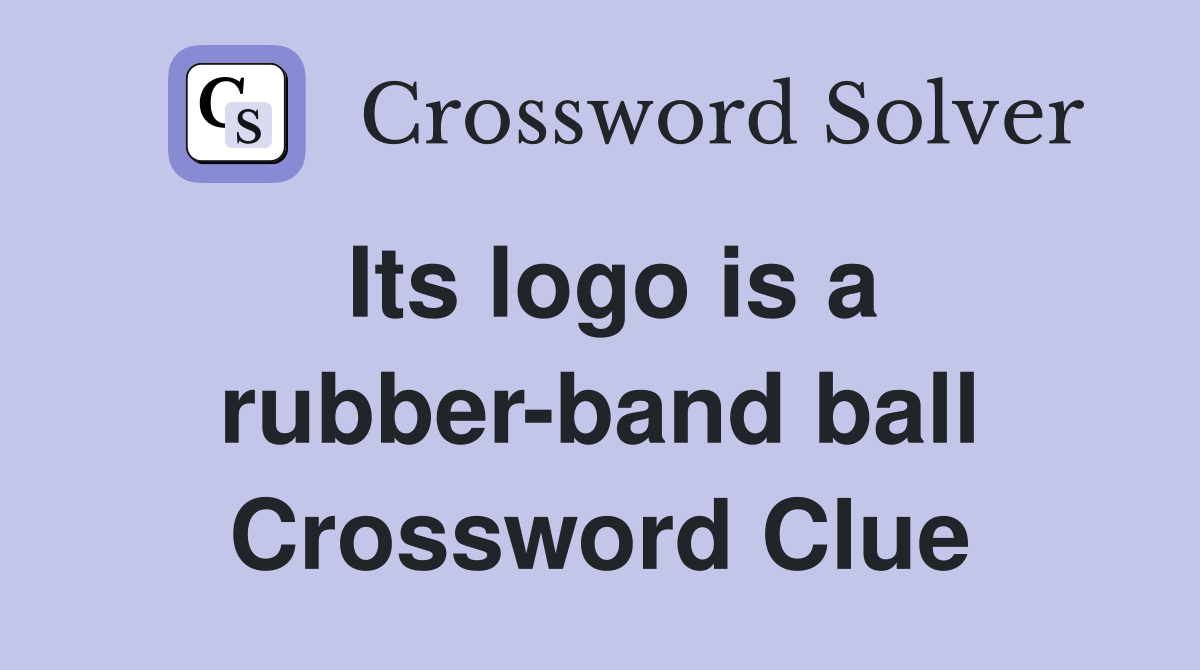 Its logo is a rubber-band ball Crossword Clue