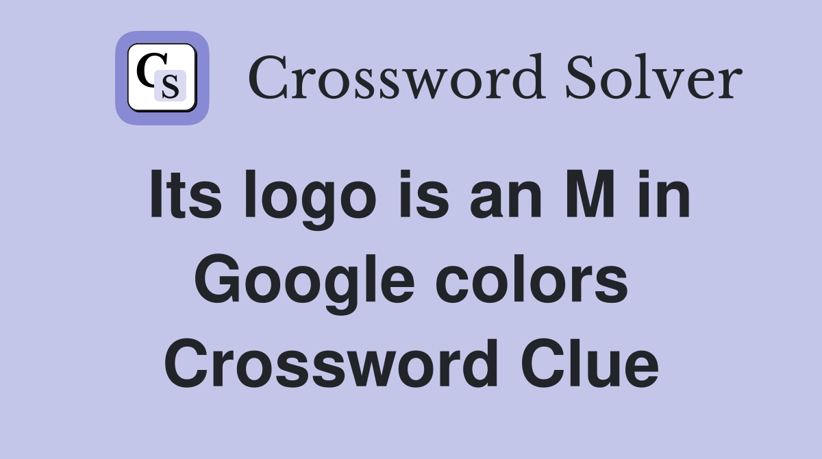 Its logo is an M in Google colors Crossword Clue
