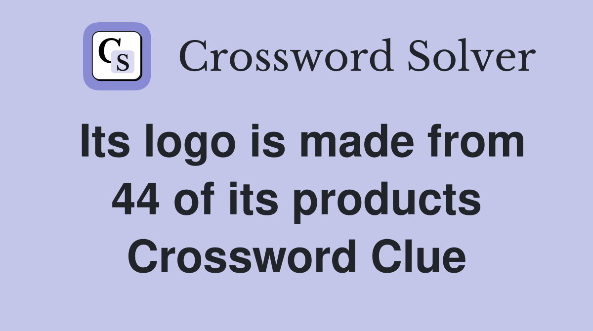 Its logo is made from 44 of its products Crossword Clue