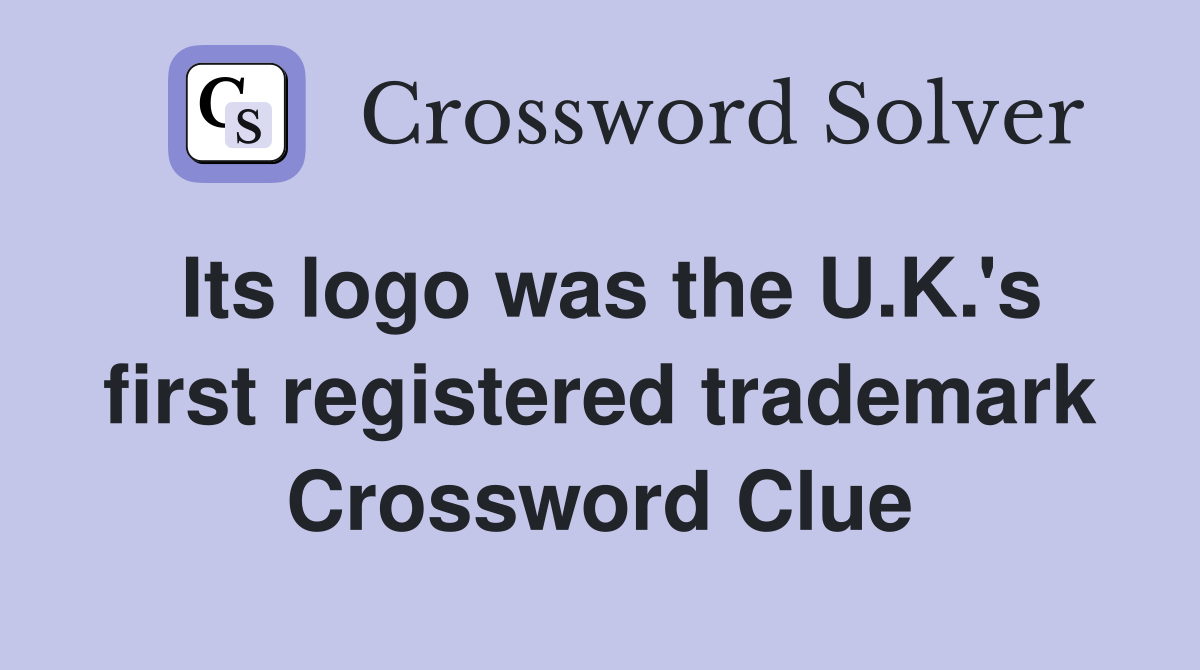 Its logo was the U.K.'s first registered trademark Crossword Clue