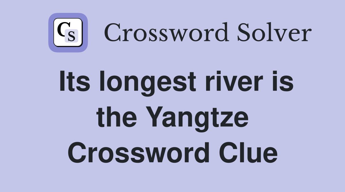 Its longest river is the Yangtze Crossword Clue