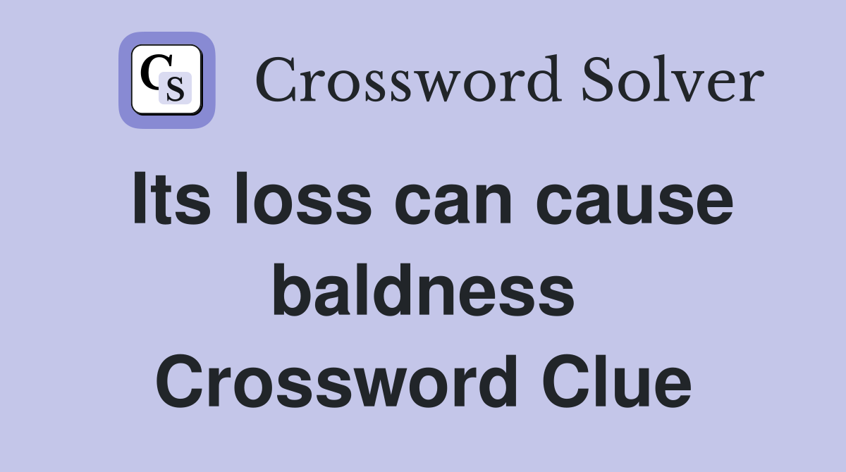 Its loss can cause baldness Crossword Clue
