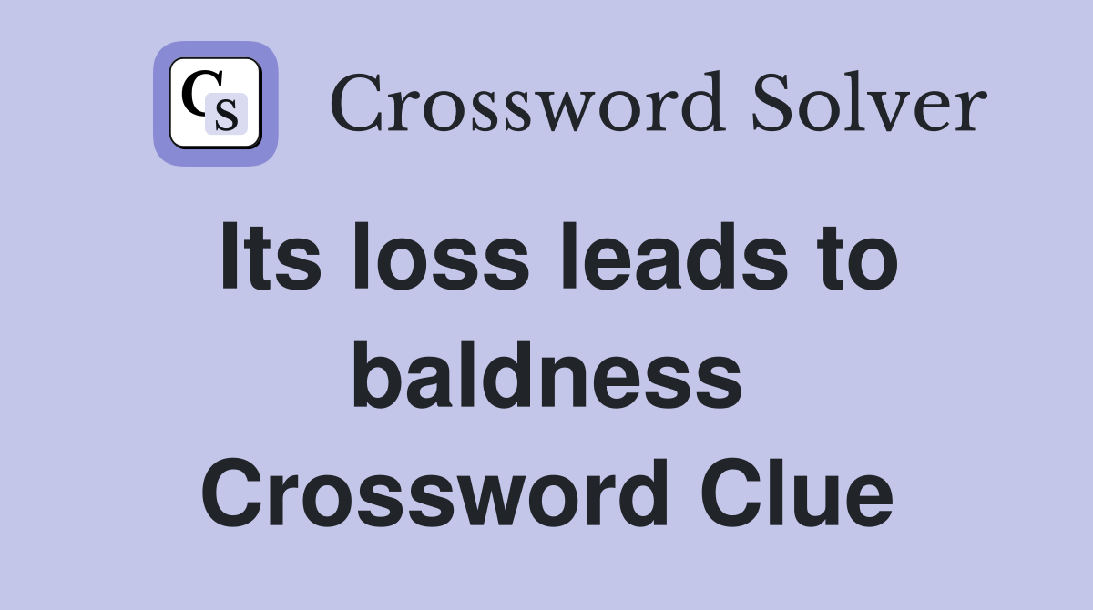 Its loss leads to baldness Crossword Clue