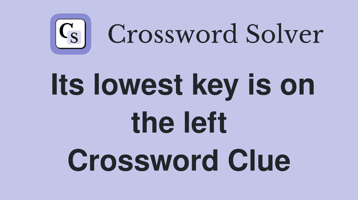 Its lowest key is on the left Crossword Clue