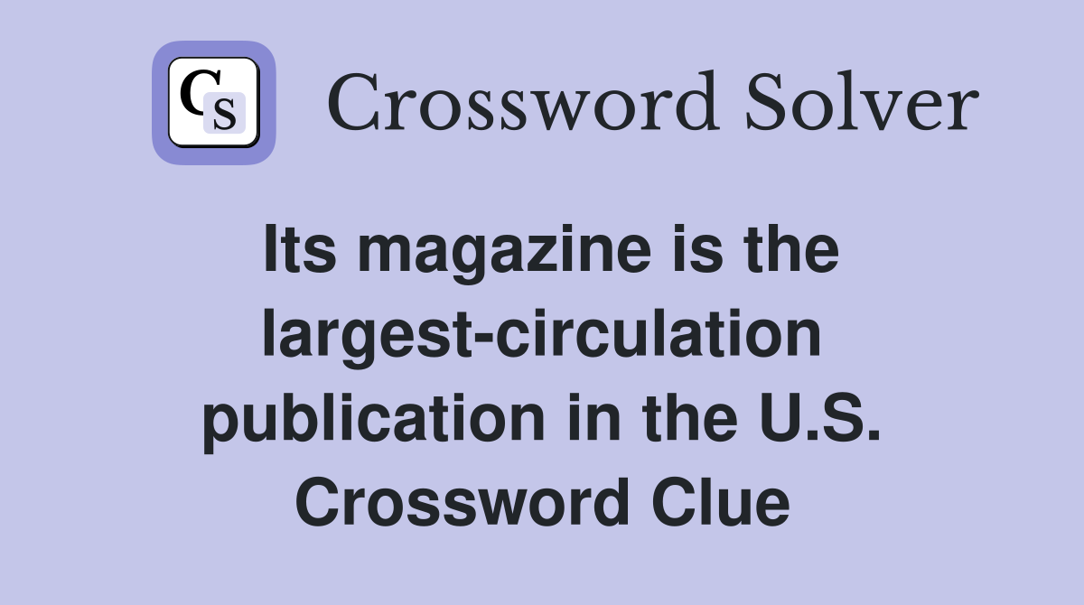 Its magazine is the largest-circulation publication in the U.S. Crossword Clue