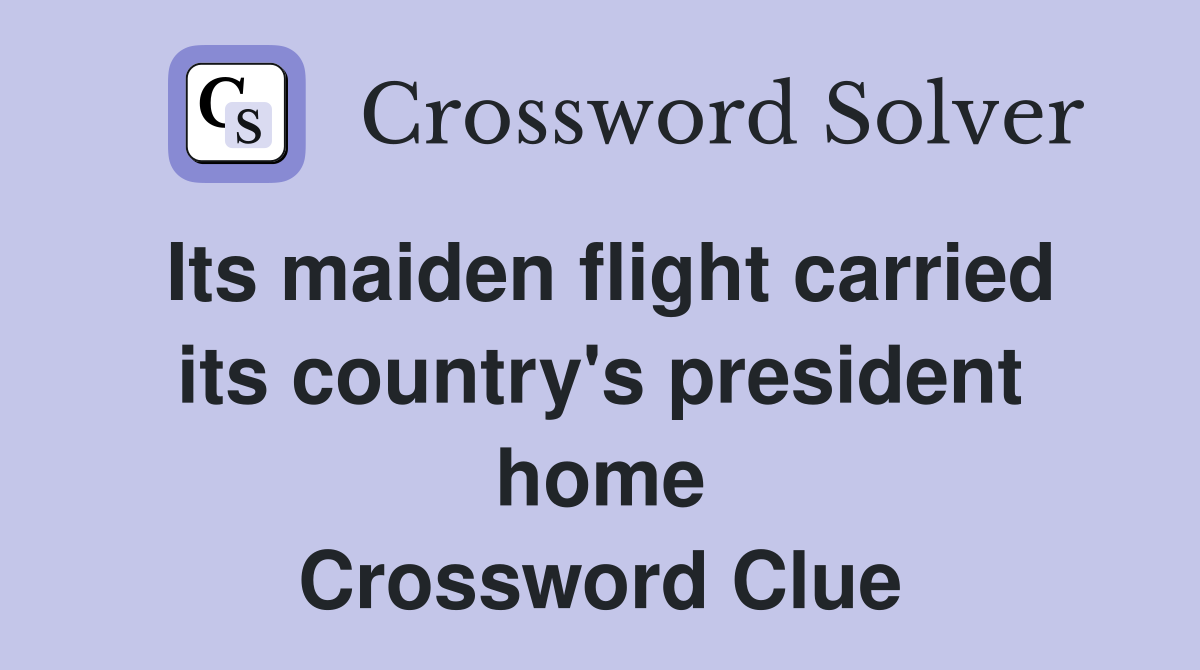 Its maiden flight carried its country's president home Crossword Clue