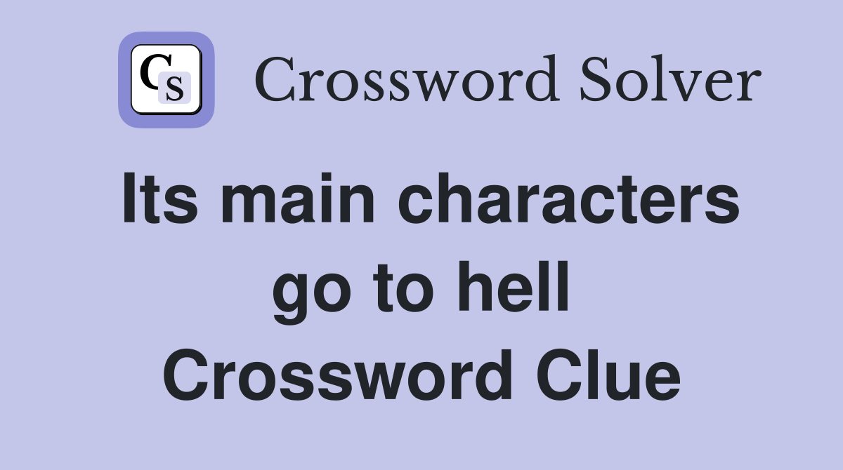 Its main characters go to hell Crossword Clue