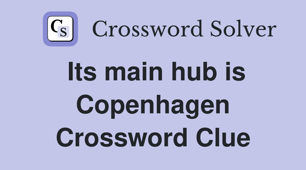 Its main hub is Copenhagen Crossword Clue