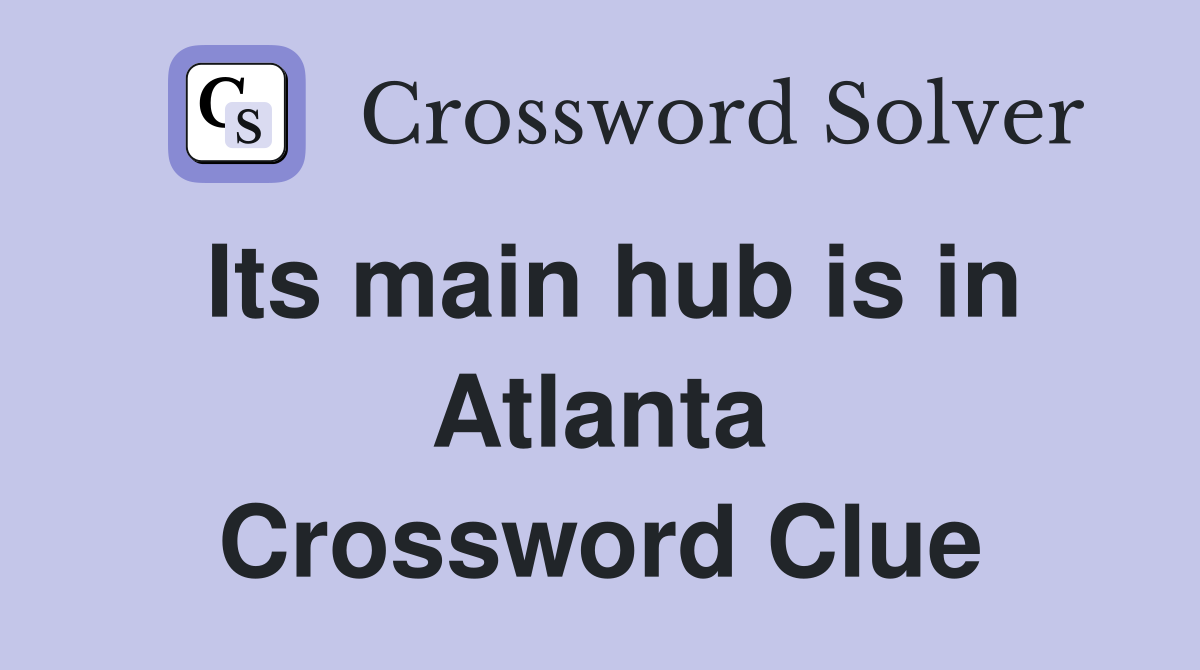 Its main hub is in Atlanta Crossword Clue