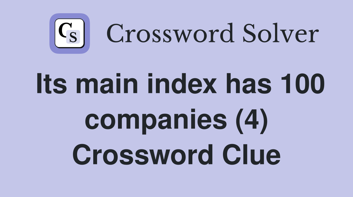 Its main index has 100 companies (4) Crossword Clue