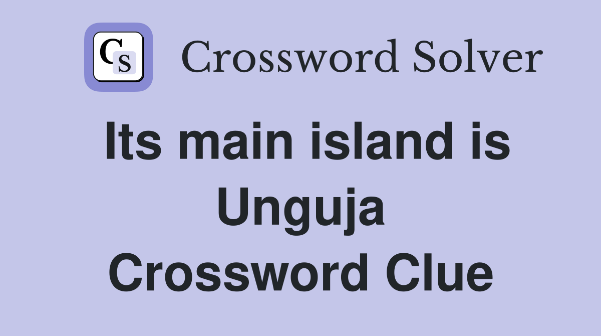 Its main island is Unguja Crossword Clue