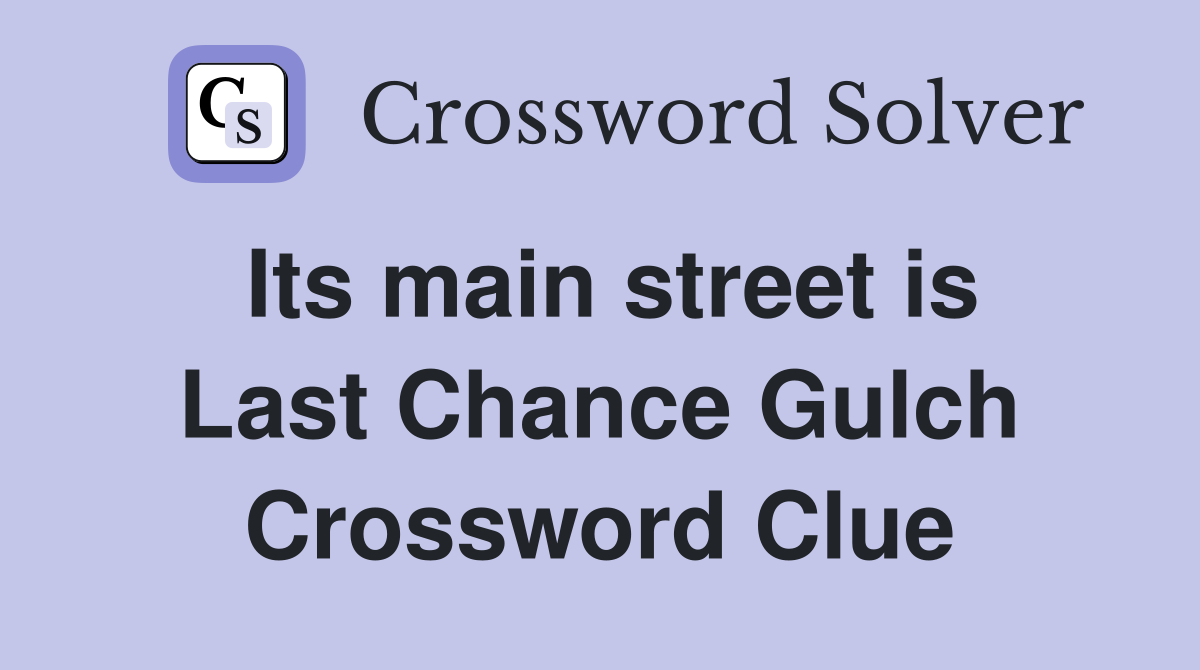 Its main street is Last Chance Gulch Crossword Clue