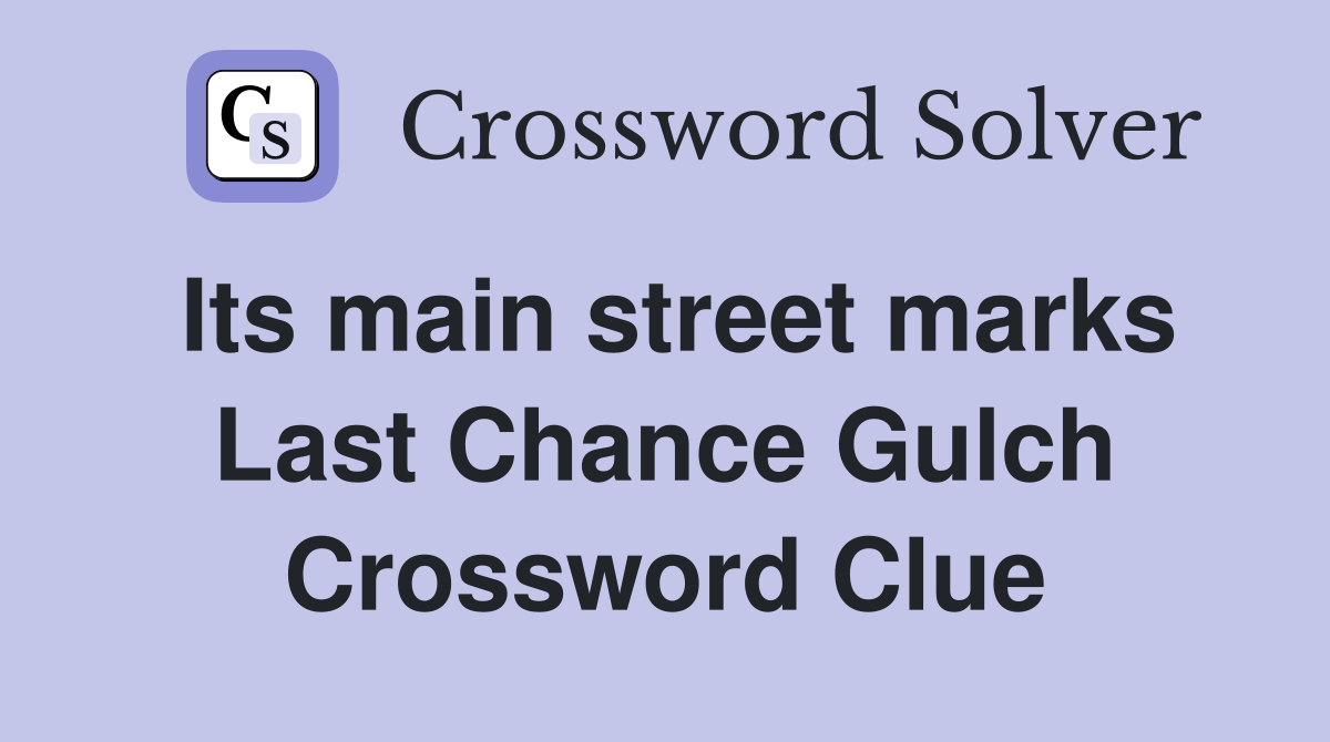 Its main street marks Last Chance Gulch Crossword Clue