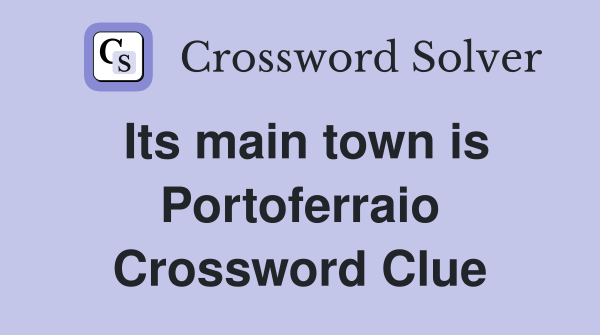 Its main town is Portoferraio Crossword Clue