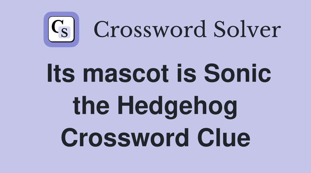 Its mascot is Sonic the Hedgehog Crossword Clue