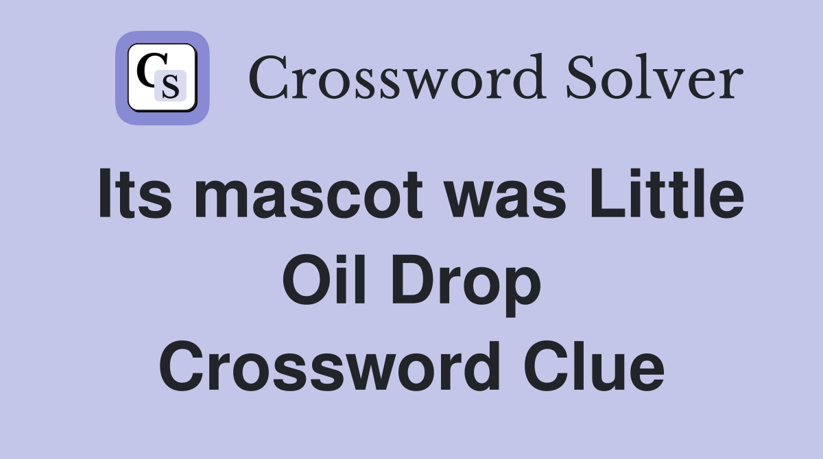 Its mascot was Little Oil Drop Crossword Clue