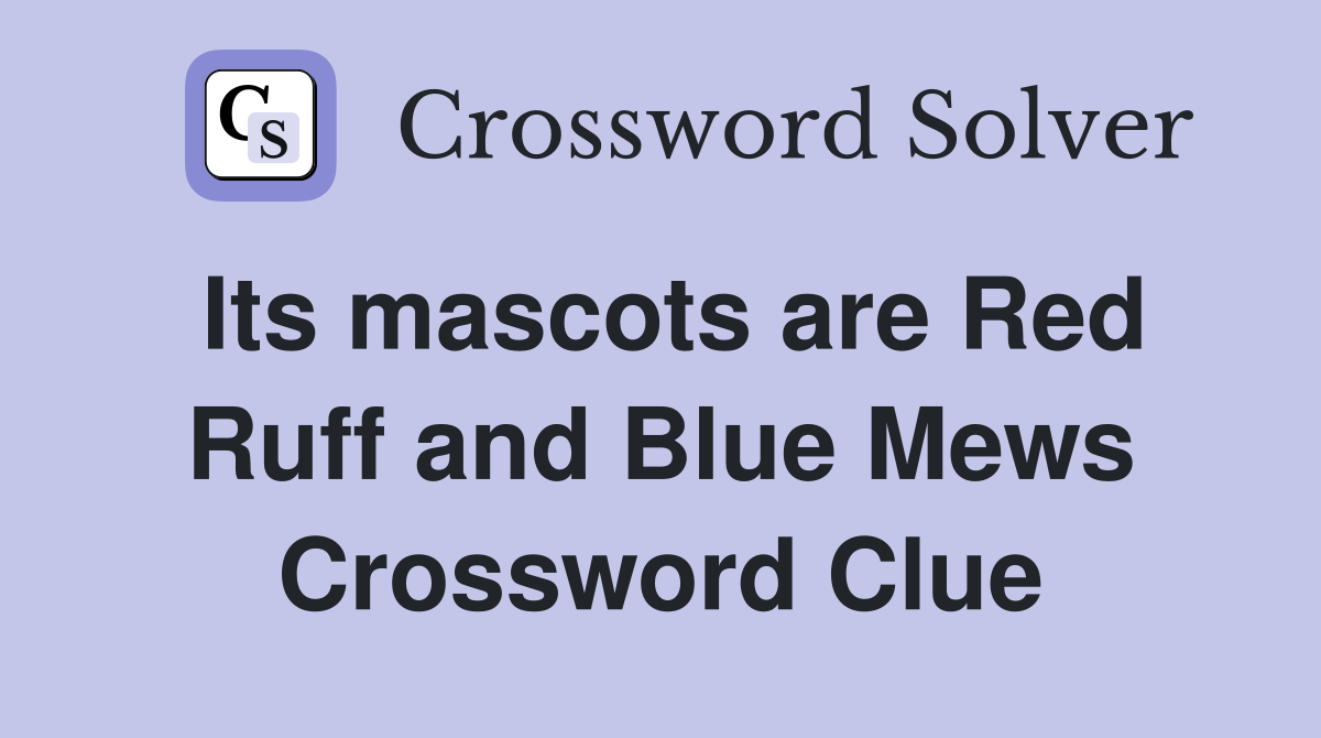 Its mascots are Red Ruff and Blue Mews Crossword Clue