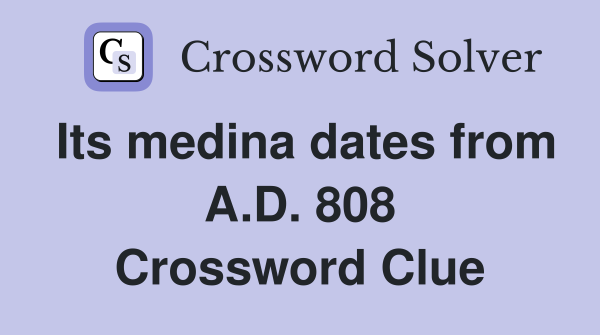 Its medina dates from A.D. 808 Crossword Clue