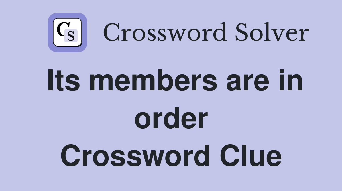 Its members are in order Crossword Clue