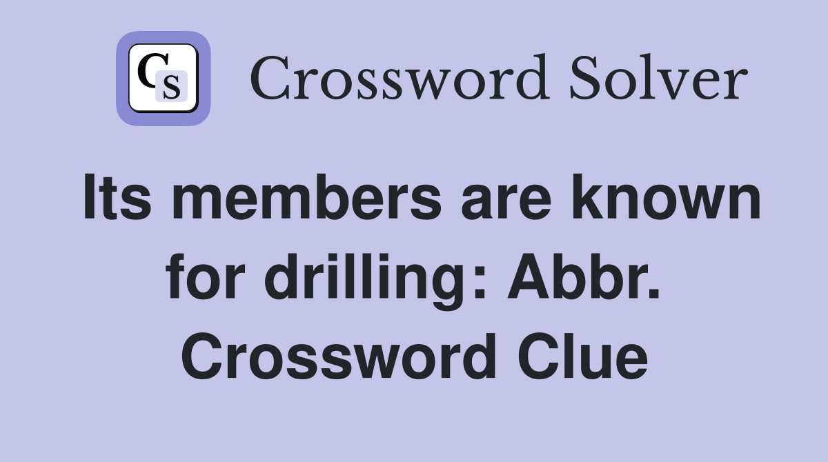 Its members are known for drilling: Abbr. Crossword Clue
