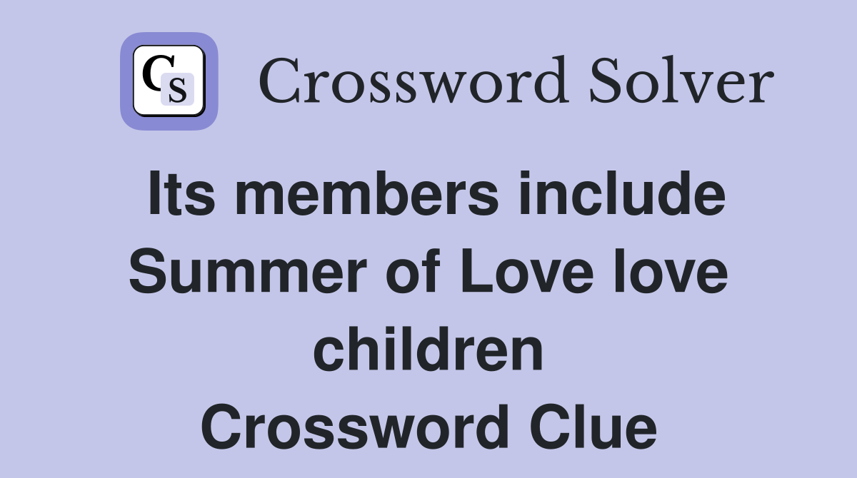 Its members include Summer of Love love children Crossword Clue