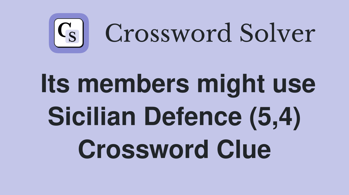 Its members might use Sicilian Defence (5,4) Crossword Clue