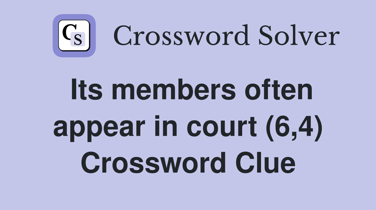 Its members often appear in court (6,4) Crossword Clue