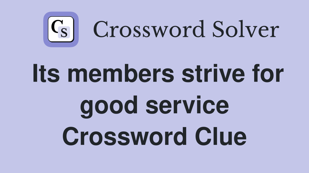 Its members strive for good service Crossword Clue