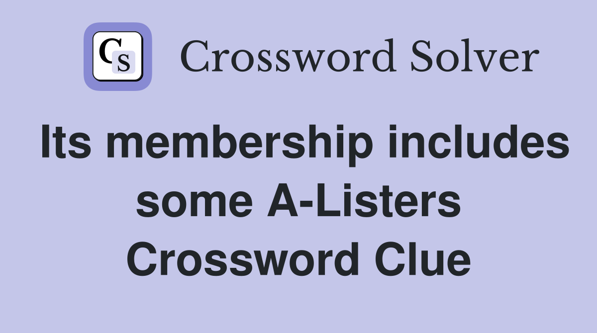 Its membership includes some A-Listers Crossword Clue