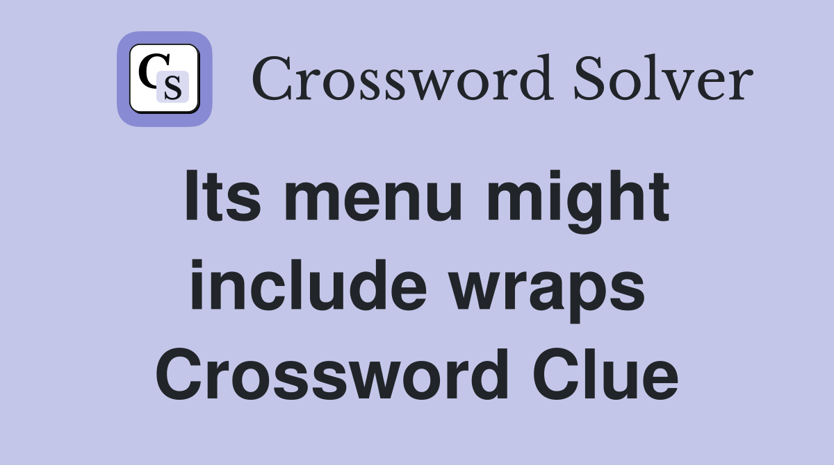 Its menu might include wraps Crossword Clue