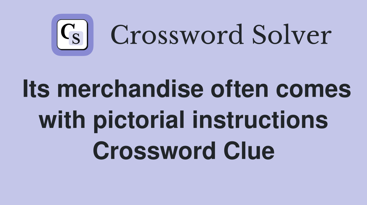 Its merchandise often comes with pictorial instructions Crossword Clue