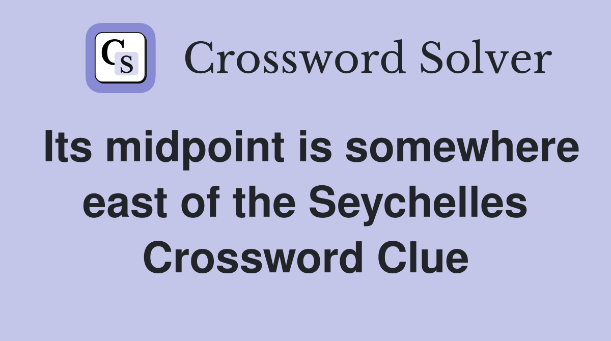 Its midpoint is somewhere east of the Seychelles Crossword Clue