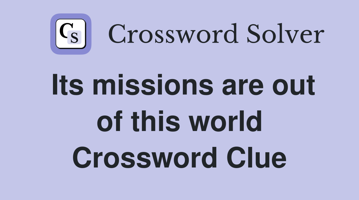 Its missions are out of this world Crossword Clue