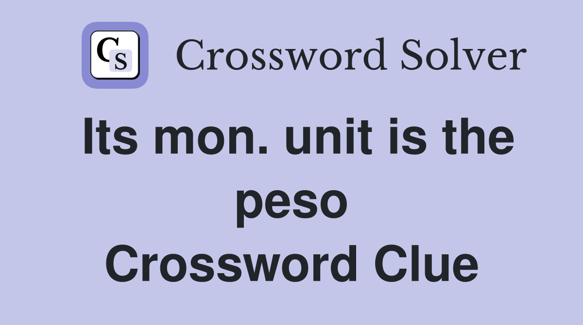 Its mon. unit is the peso Crossword Clue