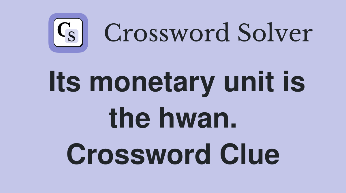 Its monetary unit is the hwan. Crossword Clue