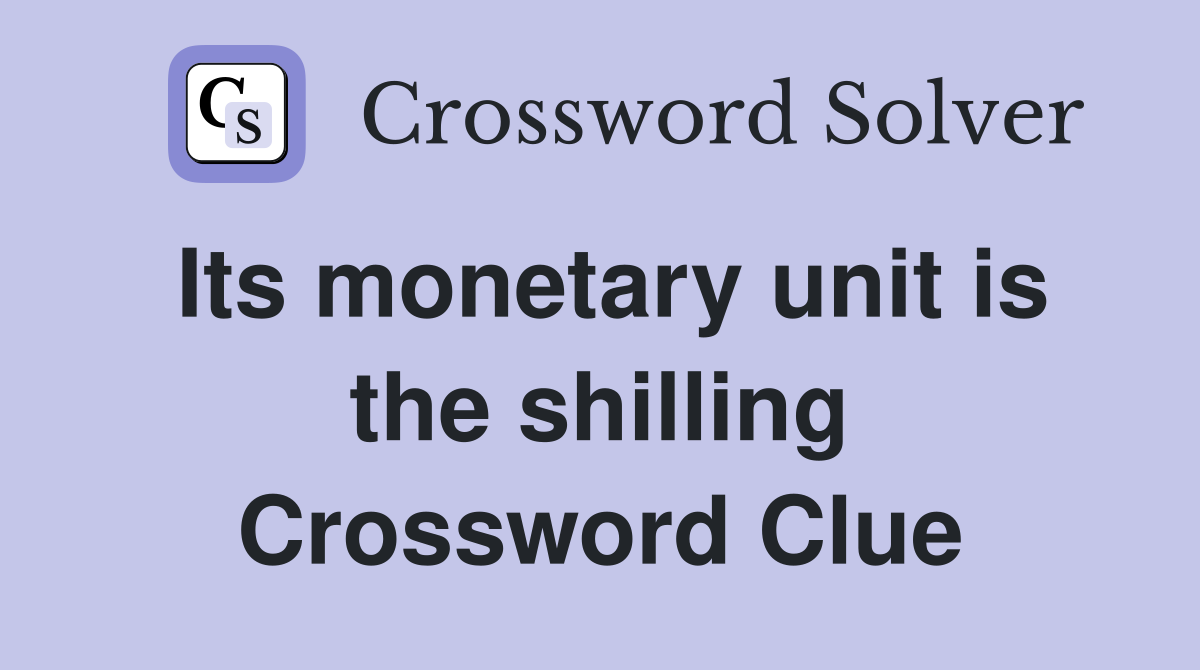 Its monetary unit is the shilling Crossword Clue