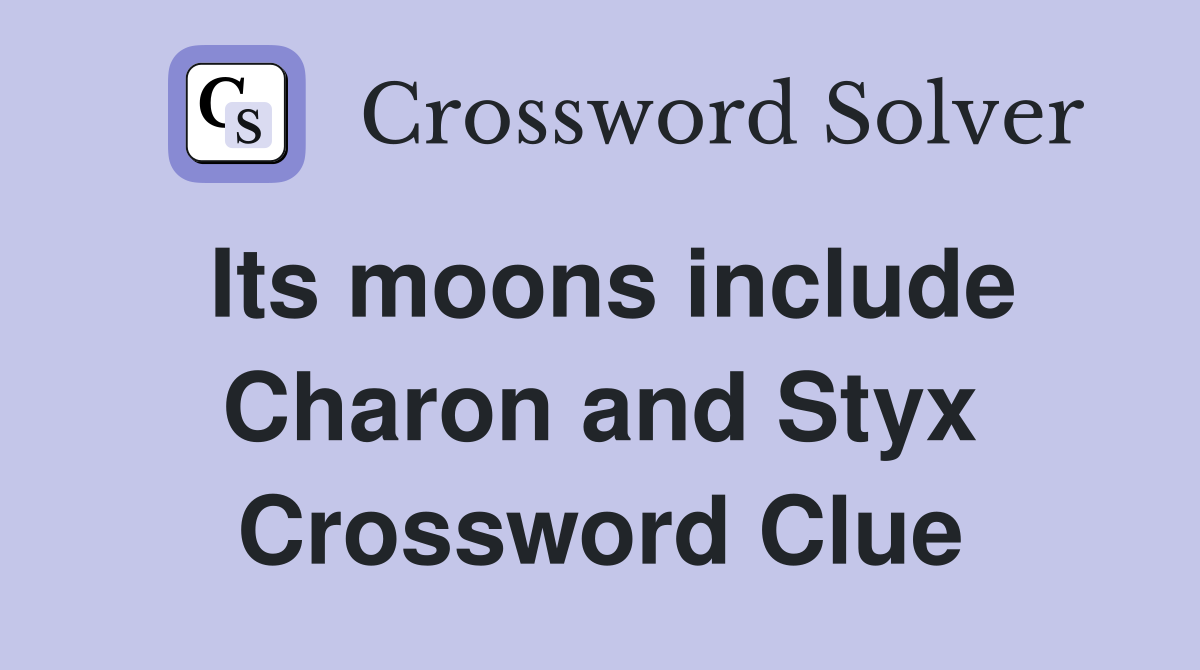 Its moons include Charon and Styx Crossword Clue