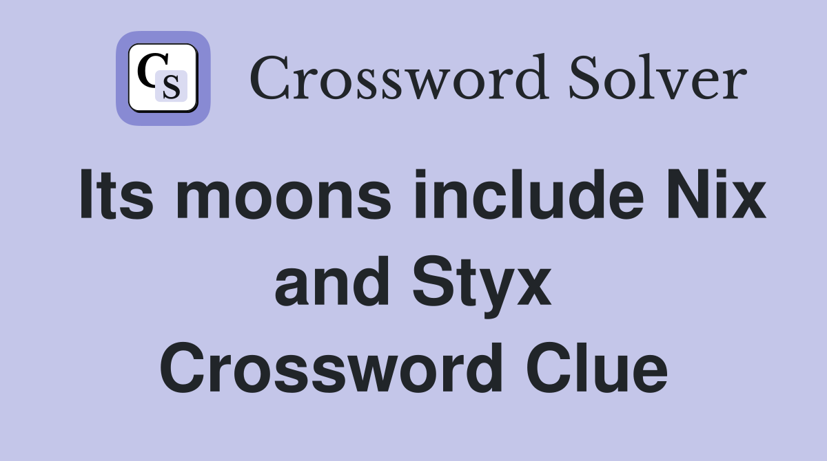 Its moons include Nix and Styx Crossword Clue