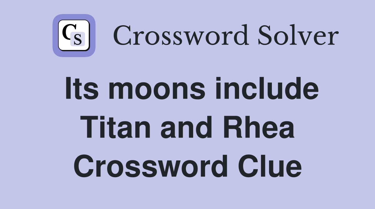 Its moons include Titan and Rhea Crossword Clue