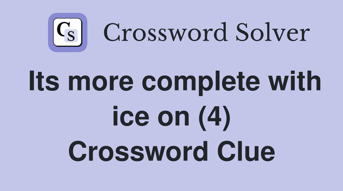 Its more complete with ice on (4) Crossword Clue