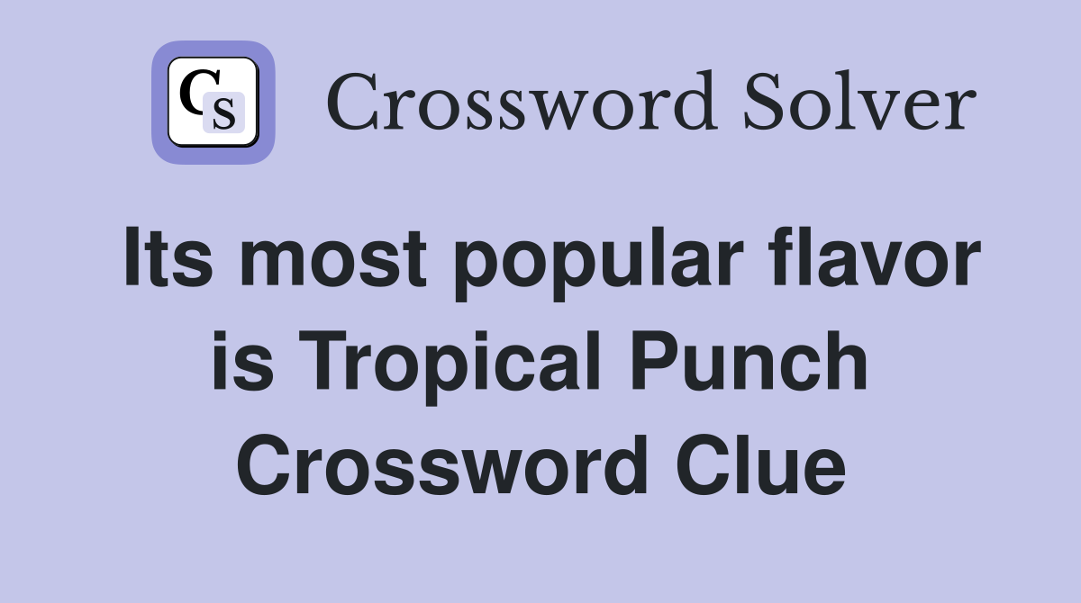 Its most popular flavor is Tropical Punch Crossword Clue