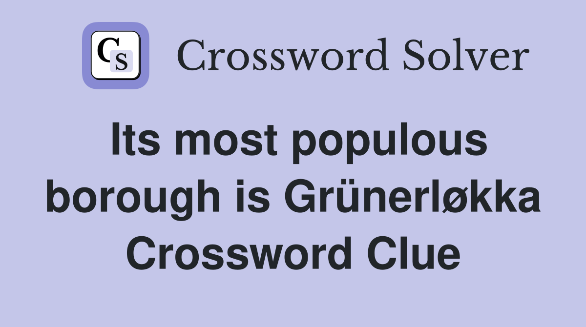 Its most populous borough is Grünerløkka Crossword Clue