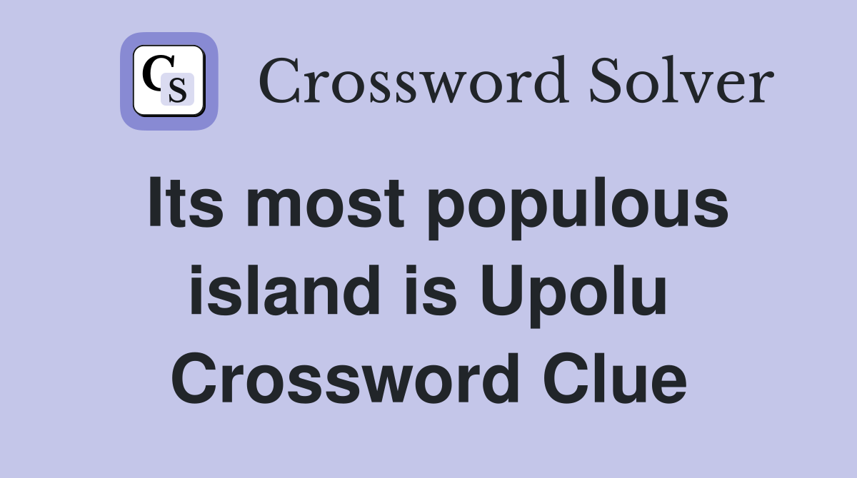 Its most populous island is Upolu Crossword Clue