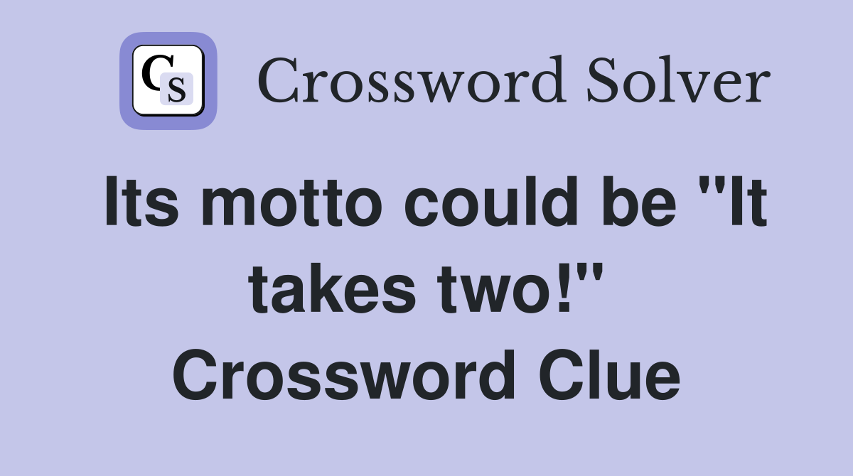 Its motto could be "It takes two!" Crossword Clue