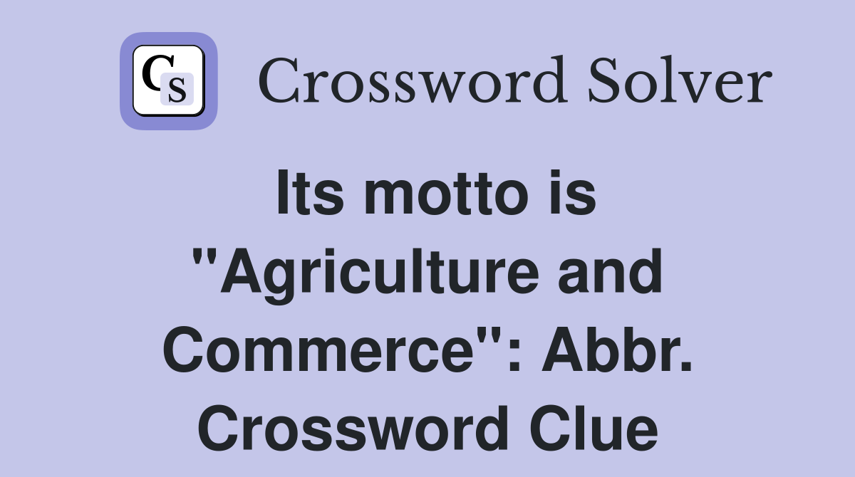 Its motto is "Agriculture and Commerce": Abbr. Crossword Clue